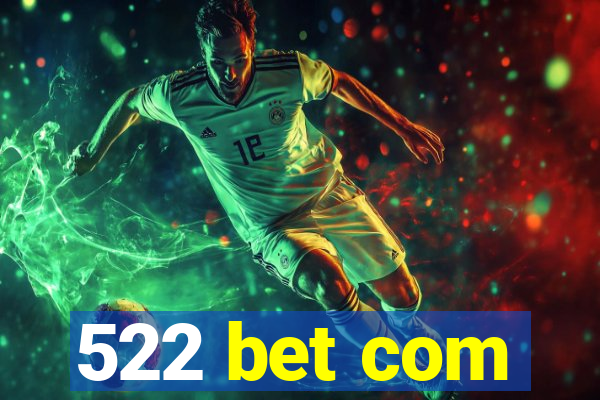 522 bet com